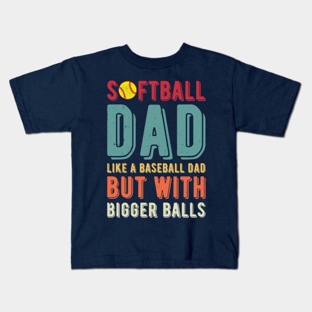 Softball Dad Like A Baseball Dad But With Bigger Balls Kids T-Shirt by Gaming champion